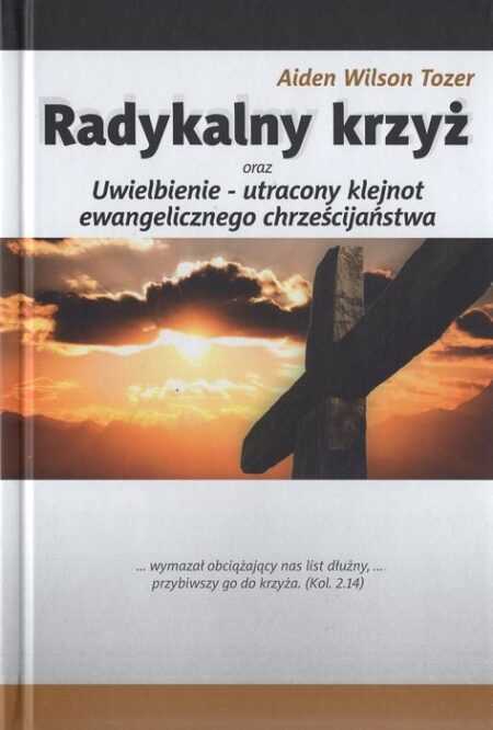 RADYKALNY  KRZYŻ oraz UWIELBIENIE - UTRACONY KLEJNOT...   (Aiden Wilson Tozer)