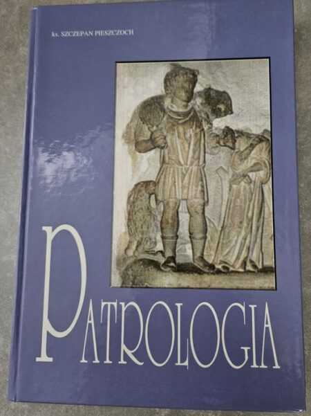 PATROLOGIA. Wprowadzenie w studium Ojców Kościoła  (Szczepan Pieszczoch)