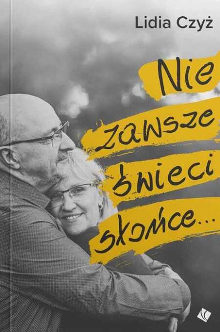NIE ZAWSZE ŚWIECI SŁOŃCE  (Lidia Czyż)