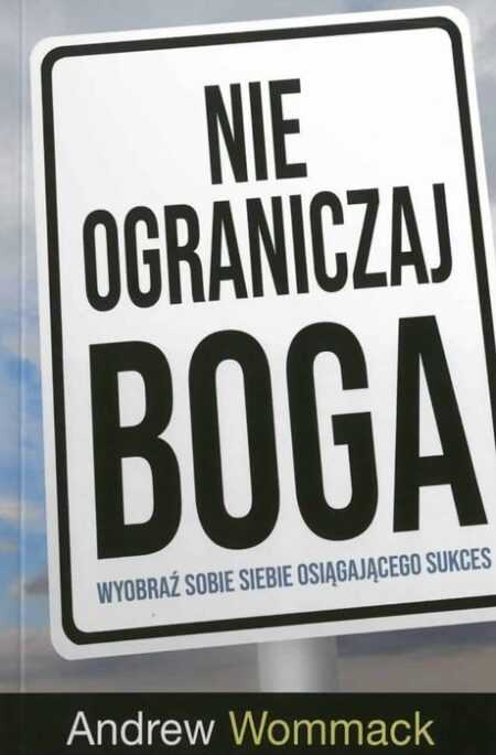 NIE OGRANICZAJ BOGA  (Andrew Wommack)