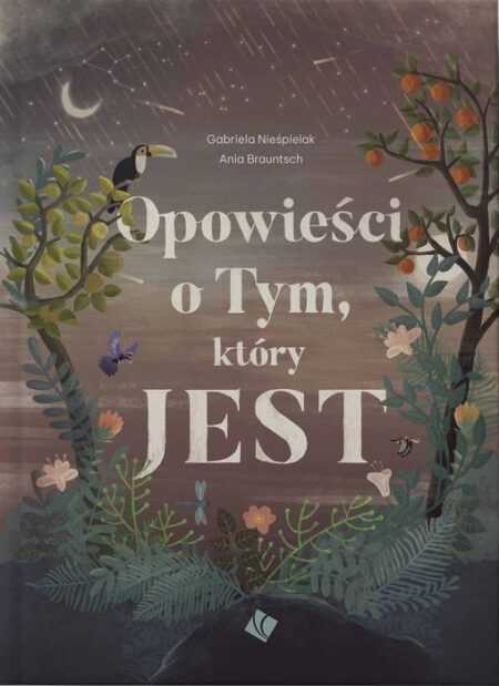 OPOWIEŚĆ O TYM, KTÓRY JEST  (Gabriela Nieśpielak, Anna Brauntsch)