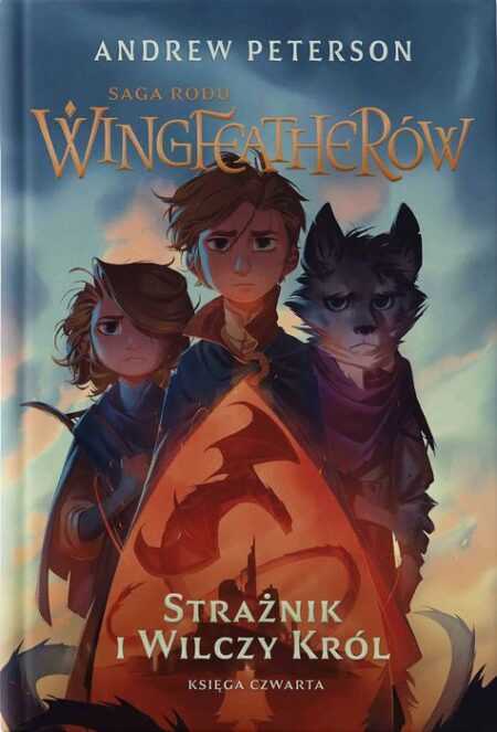 STRAŻNIK I WILCZY KRÓL. Saga rodu Wingfeatherów tom 4 (Andrew Peterson)