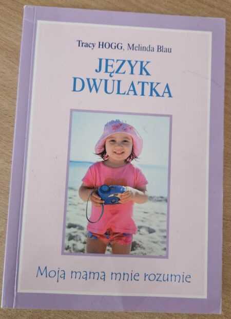 JĘZYK DWULATKA. Moja mam mnie rozumie (Tracy Hogg, Melinda Blau)