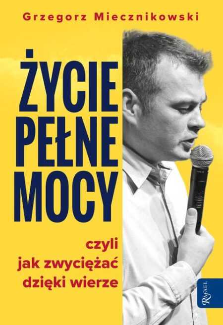 ŻYCIE PEŁNE MOCY  (Grzegorz Miecznikowski)
