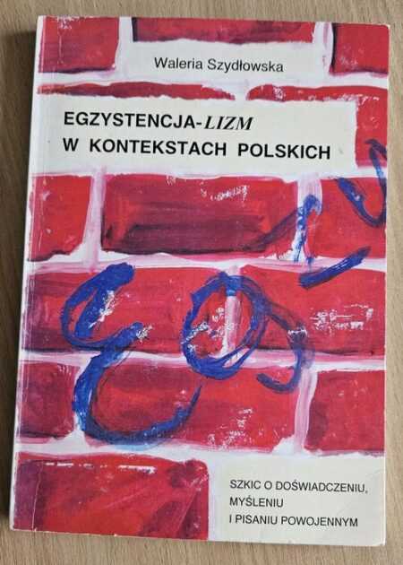 EGZYSTENCJAL -IZM W KONTEKSTACH POLSKICH  (Waleria Szydłowska)