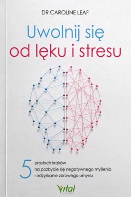UWOLNIJ SIĘ OD LĘKU I STRESU  (Caroline Leaf)
