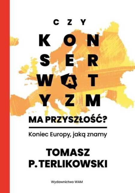 CZY KONSERWATYZM MA PRZYSZŁOŚĆ?  (Tomasz P. Terlikowski)