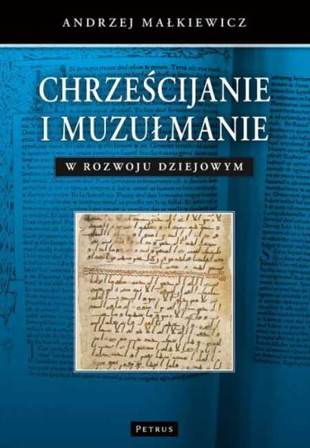 CHRZEŚCIJANIE I MUZUŁMANIE w rozwoju dziejowym  (Andrzej Małkiewicz)
