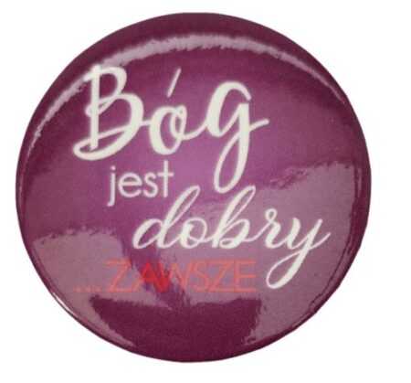 ZNACZEK BUTTON  BÓG JEST DOBRY ZAWSZE