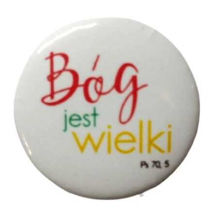 ZNACZEK BUTTON  BÓG JEST WIELKI- Ps 70,5