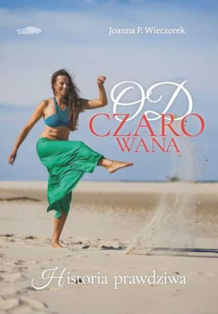 ODCZAROWANA. Historia prawdziwa (Joanna Wieczorek)