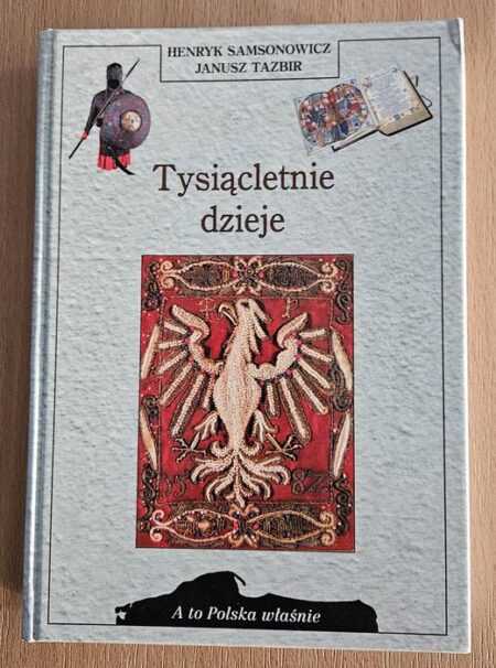 TYSIĄCLETNIE DZIEJE  (Henryk Samsonowicz,  Janusz Tazbir)