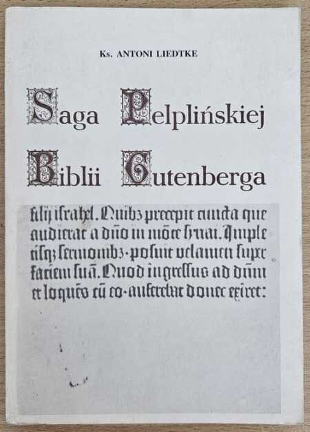 SAGA PELPLIŃSKIEJ BIBLII GUTENGERGA  (Antoni Liedtke)