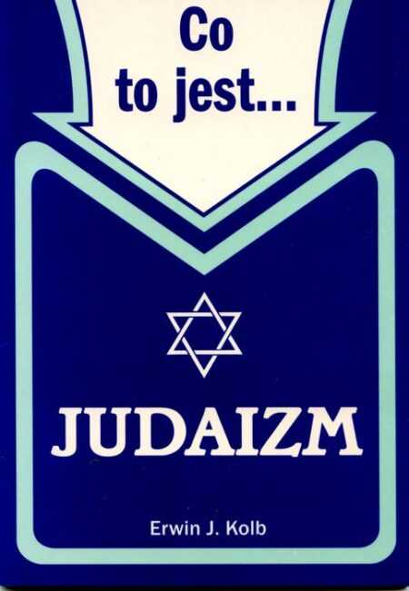 CO TO JEST... JUDAIZM  (Erwin J. Kolb)