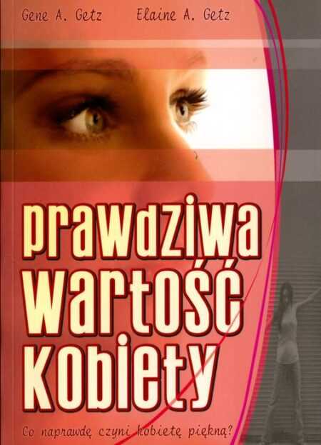 PRAWDZIWA WARTOŚĆ KOBIETY  (Gene A. Getz, Elaine A. Getz)