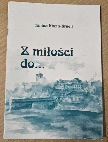 Z MIŁOŚCI DO...  (Janina Kisza Bruell)