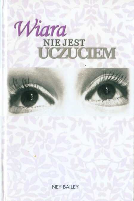 WIARA NIE JEST UCZUCIEM (Ney Bailey)