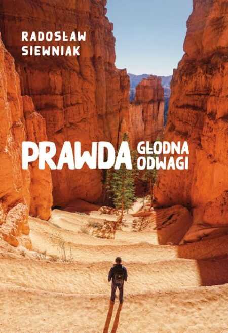 PRAWDA GŁODNA ODWAGI  (Radosław Siewniak)