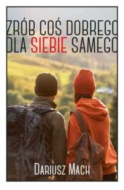 ZRÓB COŚ DLA SIEBIE SAMEGO (Dariusz Mach)