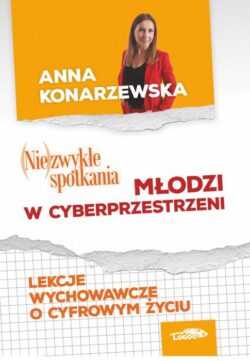 (NIE) ZWYKŁE SPOTKANIA. MŁODZI W CYBERPRZESTRZENI  (Anna Konarzewska)