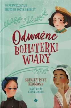 ODWAŻNE BOHATERKI WIARY  (Shirley Raye Redmond)