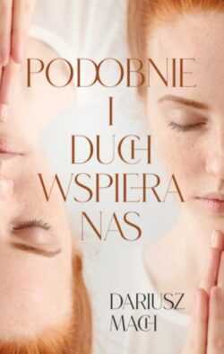 PODOBNIE I DUCH WSPIERA NAS  (Dariusz Mach)
