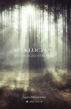 WYKLUCZENI. Po drugiej stronie  (Agata Paluszewska)